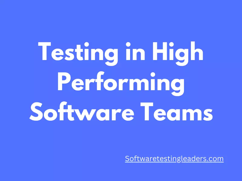 Testing in High Performing Software Teams